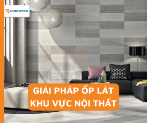 Giải pháp ốp lát khu vực nội thất